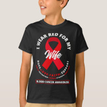 I Wear Red For My Wife Blood Cancer Awareness 1 T-Shirt
