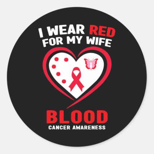 I Wear Red For My Wife Blood Cancer Awareness  Classic Round Sticker