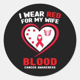 I Wear Red For My Wife Blood Cancer Awareness  Classic Round Sticker