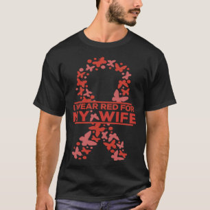 I Wear Red For My Wife Heart Disease Awareness Wea T-Shirt