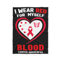 I Wear Red For Myself Blood Cancer Awareness  Fleece Blanket