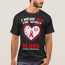 I Wear Red For Myself Blood Cancer Awareness  T-Shirt