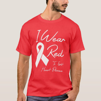 I Wear Red To Fight Heart Disease Awareness Month T-Shirt