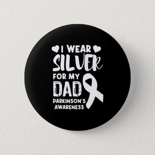 I Wear Silver For My Dad Parkinsons Awareness Button