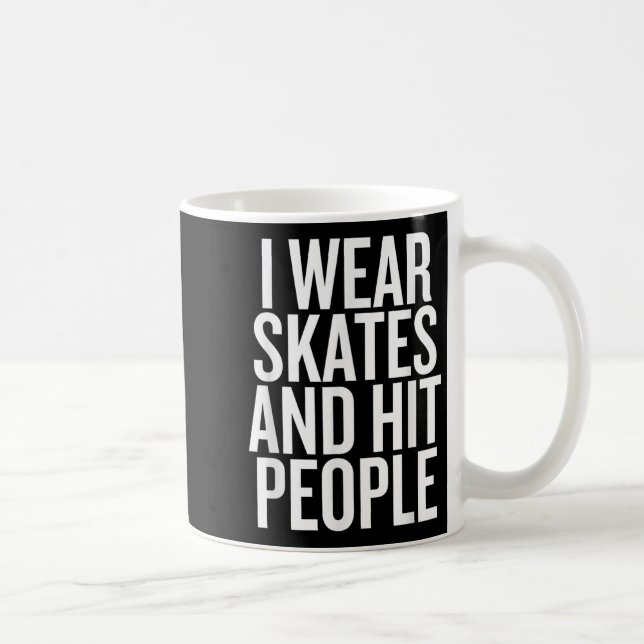 I Wear Skates And Hit People Funny Quote  Coffee Mug (Right)
