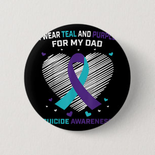 I Wear Teal And Purple For Dad Suicide Awareness P Button
