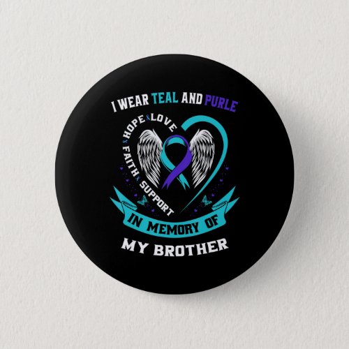 I Wear Teal and Purple For My Brother Suicide Awar Button
