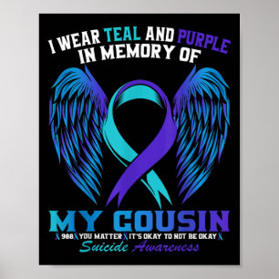 I Wear Teal And Purple For My Cousin Suicide Aware Poster