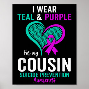 I Wear Teal And Purple For My Cousin Suicide Preve Poster
