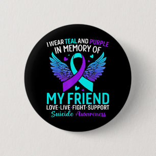 I Wear Teal And Purple For My Friend Suicide Preve Button