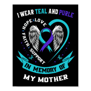 I Wear Teal And Purple For My Mom Mother Suicide A Poster