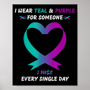 I Wear Teal And Purple For Someone I Miss Every Si Poster
