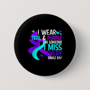 I Wear Teal And Purple For Someone I Miss Suicide  Button