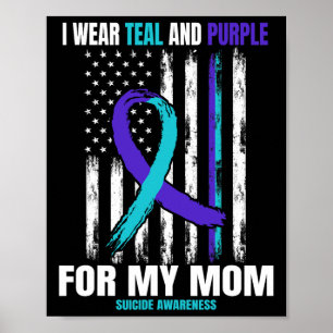 I Wear Teal And Purple Suicide Awareness Shirt Mom Poster