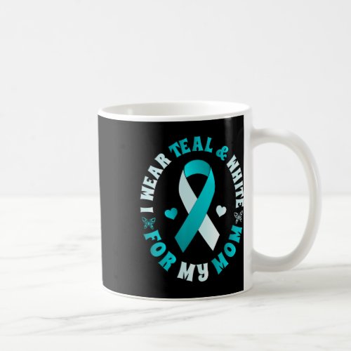 I Wear Teal And White For My Mom Cervical Cancer  Coffee Mug