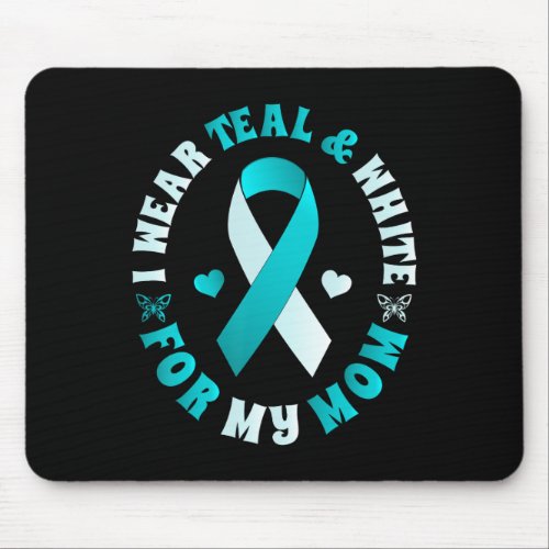 I Wear Teal And White For My Mom Cervical Cancer  Mouse Pad