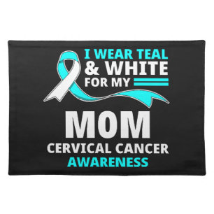 I Wear Teal And White My Mom Cervical Cancer Cloth Placemat