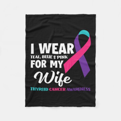 I Wear Teal Blue And Pink For My Wife Thyroid Canc Fleece Blanket