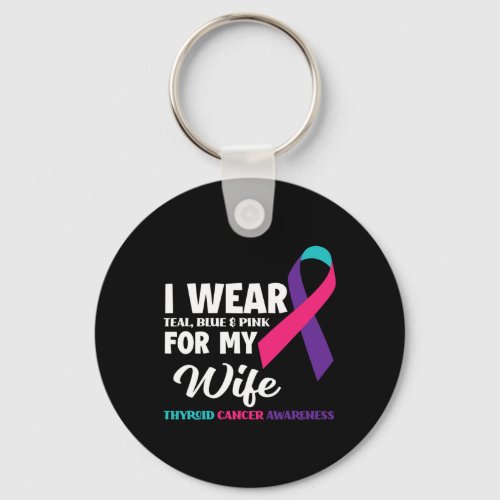 I Wear Teal Blue And Pink For My Wife Thyroid Canc Keychain