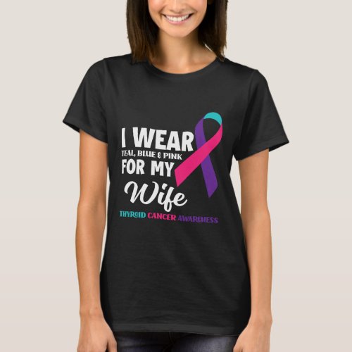 I Wear Teal Blue And Pink For My Wife Thyroid Canc T_Shirt