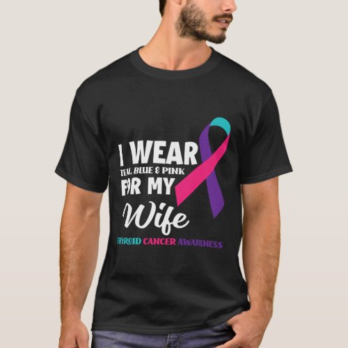 I Wear Teal Blue And Pink For My Wife Thyroid Canc T_Shirt