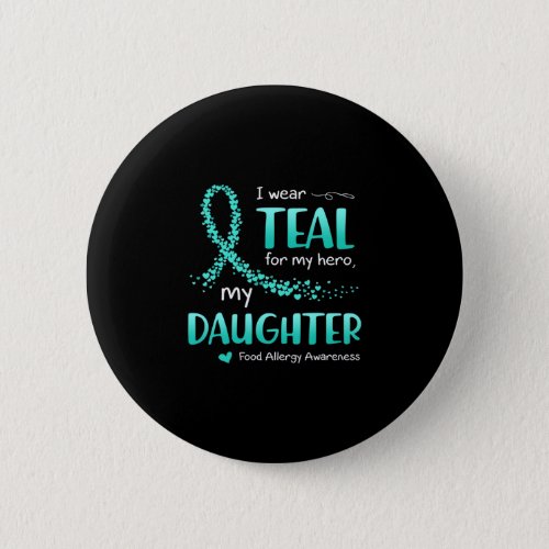 I Wear Teal For Daughter Food Allergy Awareness Button