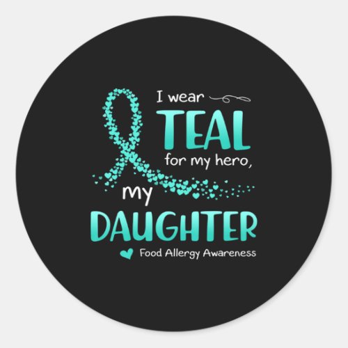 I Wear Teal For Daughter Food Allergy Awareness Classic Round Sticker