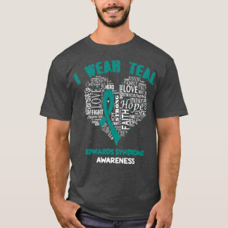I Wear Teal For Edwards Syndrome Awareness Faith H T-Shirt