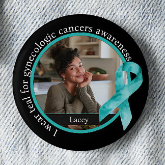 I Wear Teal for Gynecologic Cancers Awareness Button