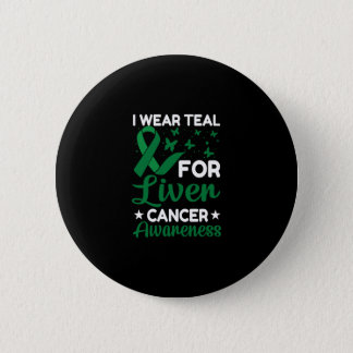 I Wear Teal for Liver Cancer awareness Button