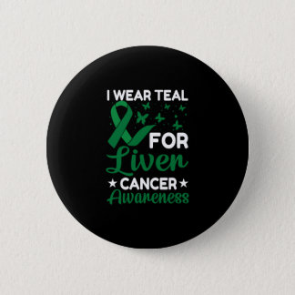I Wear Teal for Liver Cancer awareness Button