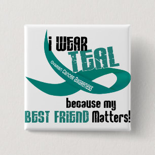 I Wear Teal For My Best Friend 33 OVARIAN CANCER Button
