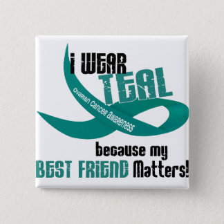 I Wear Teal For My Best Friend 33 OVARIAN CANCER Button