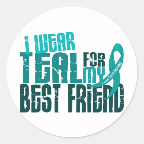 I Wear Teal For My Best Friend 64 Ovarian Cancer Classic Round Sticker