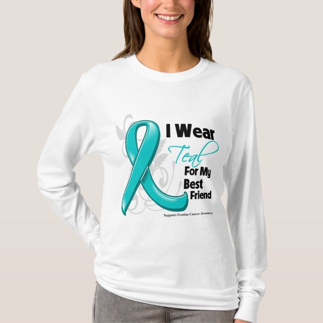 I Wear Teal For My Best Friend - Ovarian Cancer T-Shirt (Front)