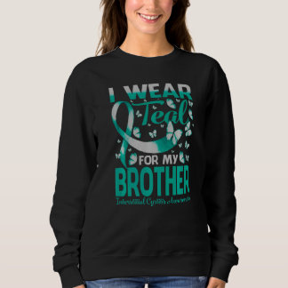 I Wear Teal For My Brother Interstitial Cystitis A Sweatshirt