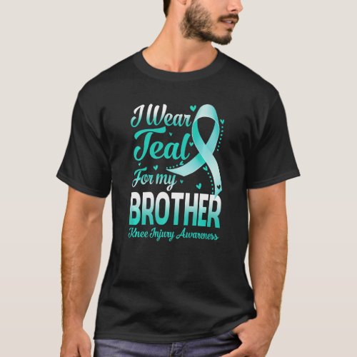 I Wear Teal For My Brother Knee Injury Awareness R T_Shirt