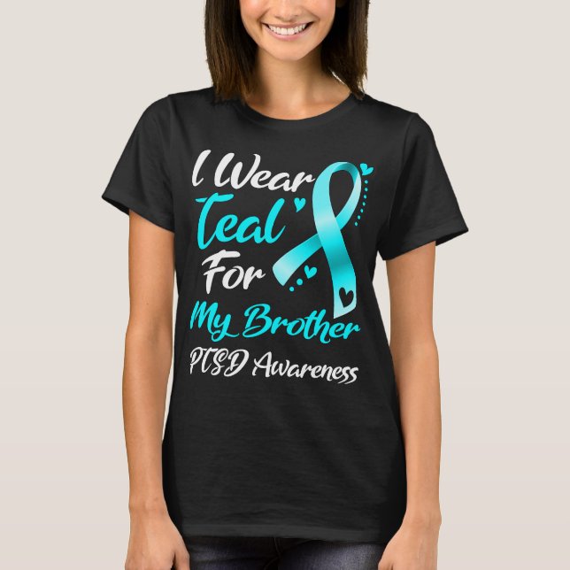 I Wear Teal For My Brother PTSD Awareness T-Shirt (Front)