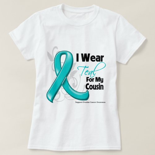 I Wear Teal For My Cousin_ Ovarian Cancer T_Shirt