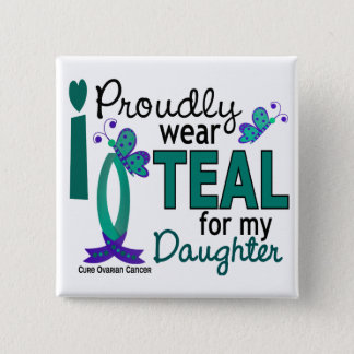 I Wear Teal For My Daughter 27 Ovarian Cancer Pinback Button