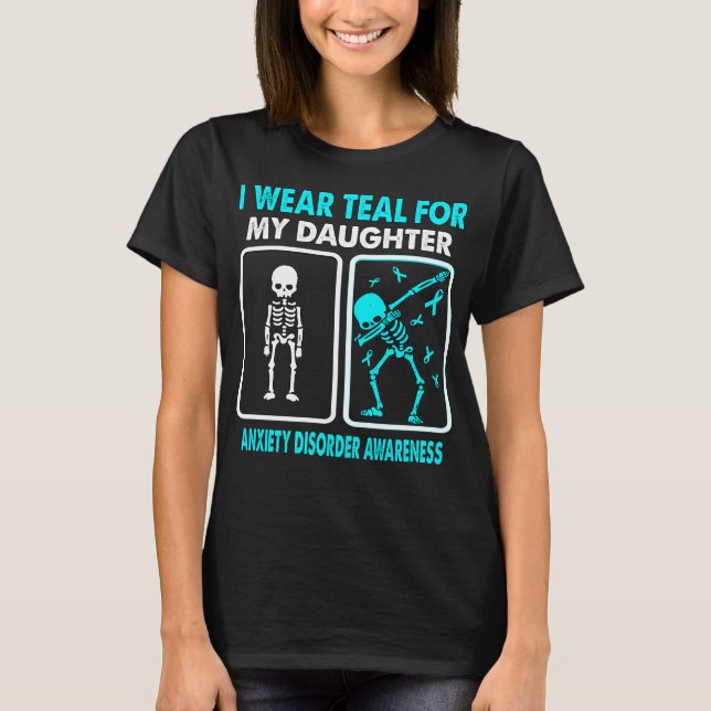 I Wear Teal For My Daughter ANXIETY DISORDER  T-Shirt (Front)