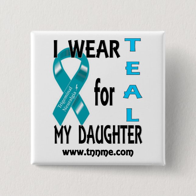 I wear TEAL for my daughter button (Front)