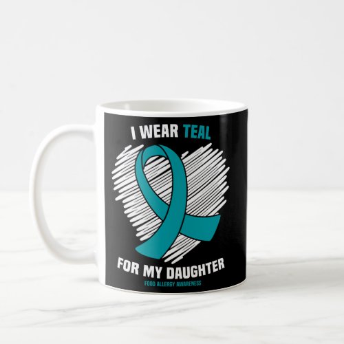 I Wear Teal For My Daughter Food Allergy Awareness Coffee Mug