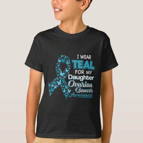 I Wear Teal For My Daughter Ovarian Cancer Awarene T_Shirt