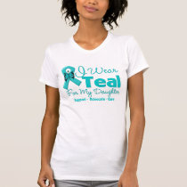 I Wear Teal For My Daughter T-Shirt