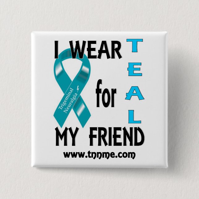 I wear TEAL for my friend button (Front)