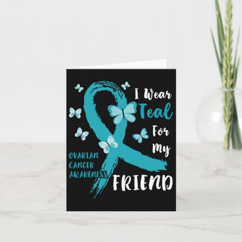 I Wear Teal For My Friend Ovarian Cancer Awareness Card