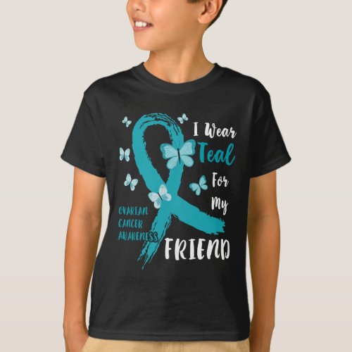 I Wear Teal For My Friend Ovarian Cancer Awareness T_Shirt