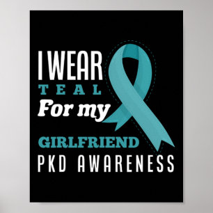 I Wear Teal For My Girlfriend Polycystic Kidney Di Poster