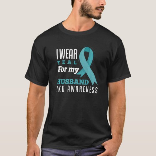 I Wear Teal For My Husband Polycystic Kidney Disea T_Shirt